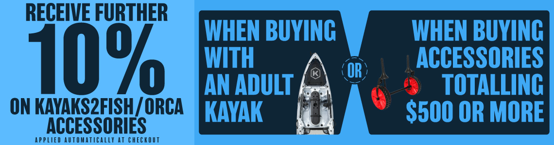 10% off 'Kayaks2Fish' and 'Orca' brand accessories when ordering over $500