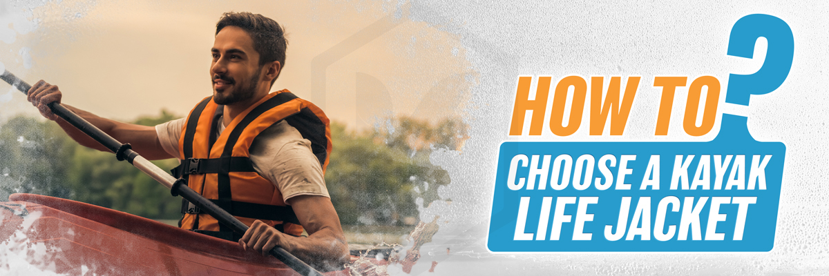 How to Choose a Kayak Life Jacket